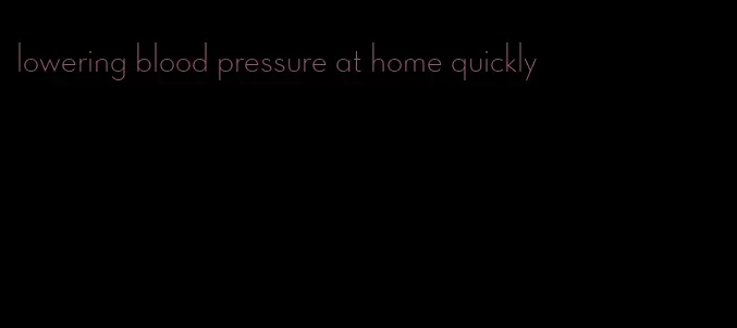 lowering blood pressure at home quickly