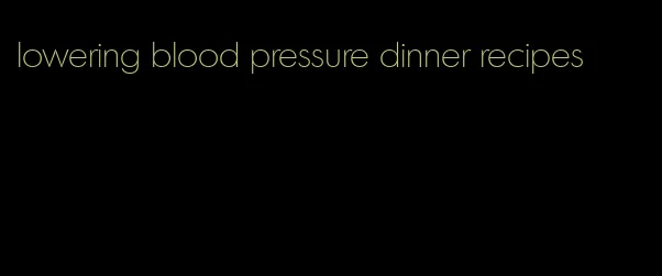 lowering blood pressure dinner recipes