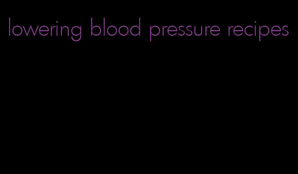 lowering blood pressure recipes
