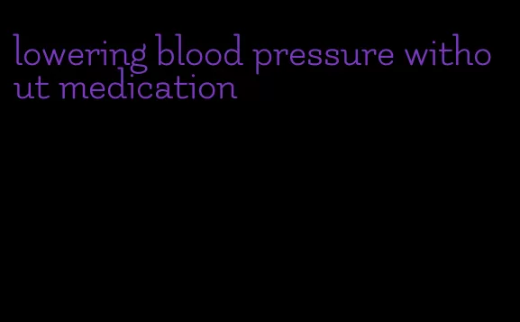 lowering blood pressure without medication
