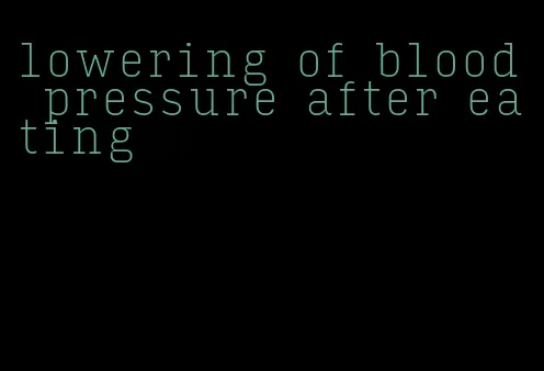 lowering of blood pressure after eating