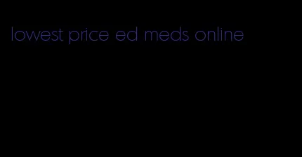 lowest price ed meds online