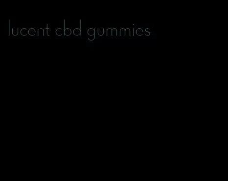 lucent cbd gummies