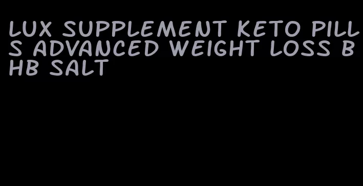 lux supplement keto pills advanced weight loss bhb salt