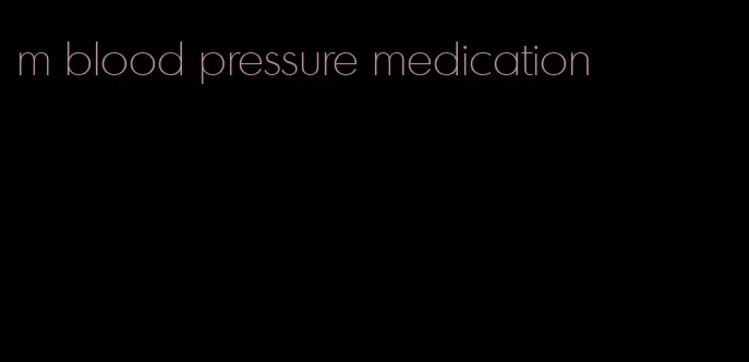 m blood pressure medication