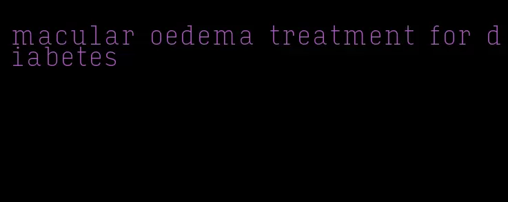 macular oedema treatment for diabetes