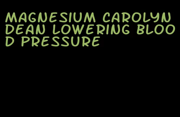 magnesium carolyn dean lowering blood pressure