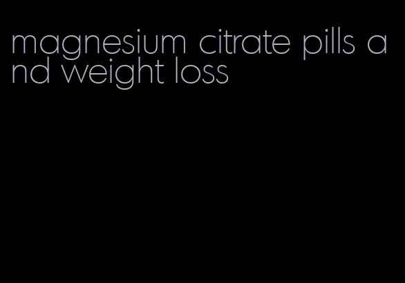 magnesium citrate pills and weight loss