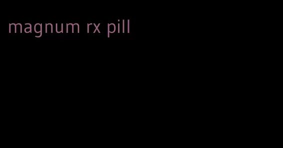 magnum rx pill