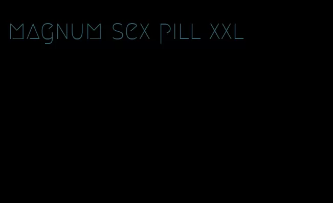 magnum sex pill xxl