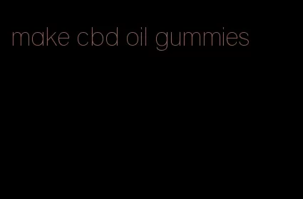 make cbd oil gummies