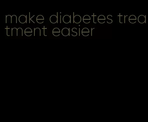 make diabetes treatment easier