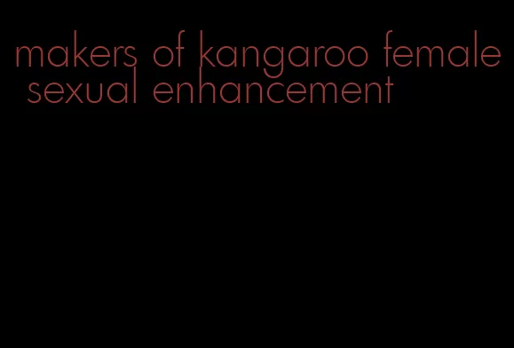 makers of kangaroo female sexual enhancement