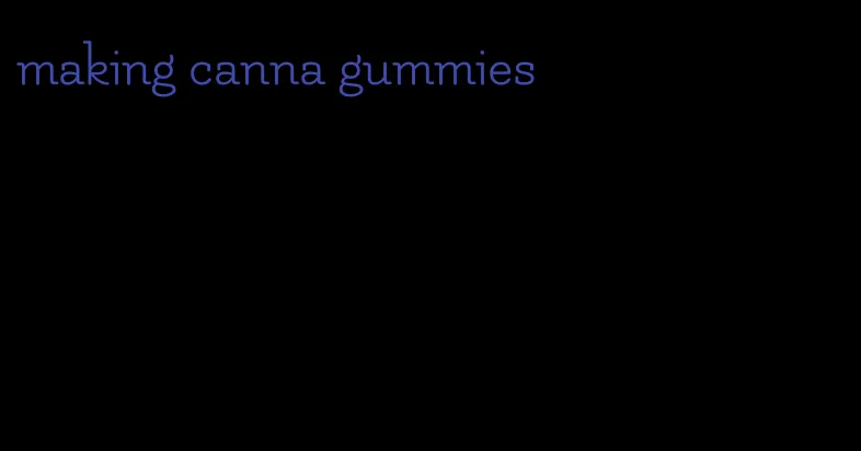 making canna gummies