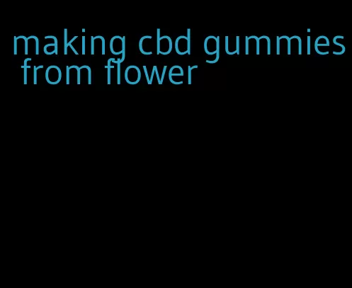 making cbd gummies from flower