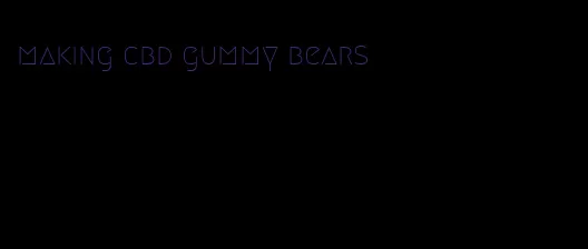 making cbd gummy bears