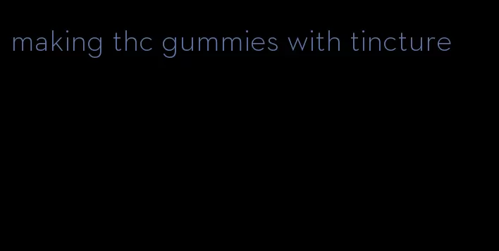 making thc gummies with tincture