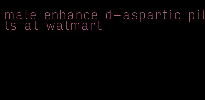 male enhance d-aspartic pills at walmart