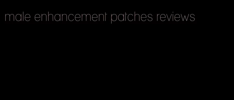 male enhancement patches reviews