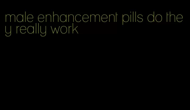male enhancement pills do they really work
