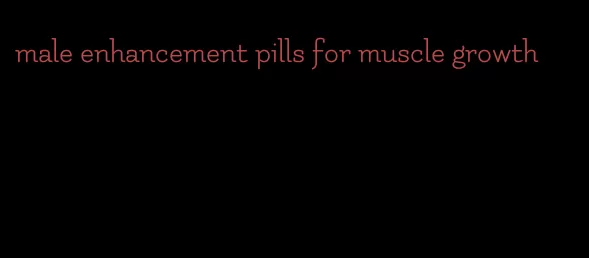 male enhancement pills for muscle growth