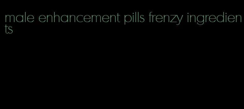 male enhancement pills frenzy ingredients