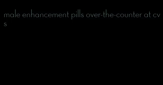 male enhancement pills over-the-counter at cvs