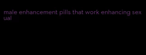 male enhancement pills that work enhancing sexual