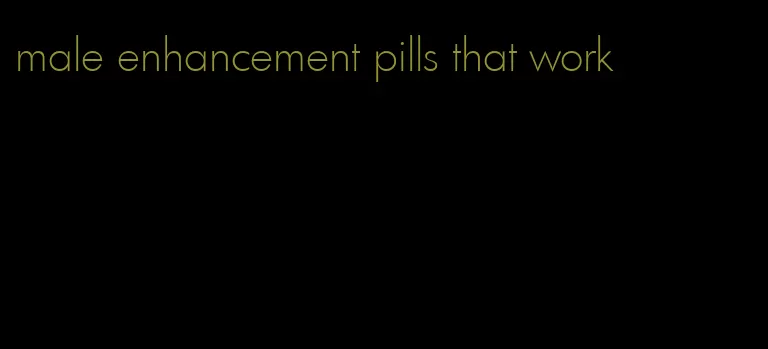 male enhancement pills that work
