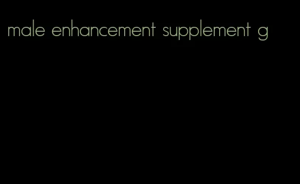 male enhancement supplement g