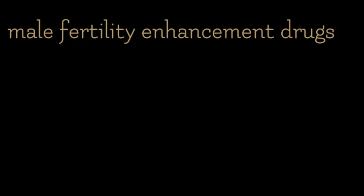 male fertility enhancement drugs