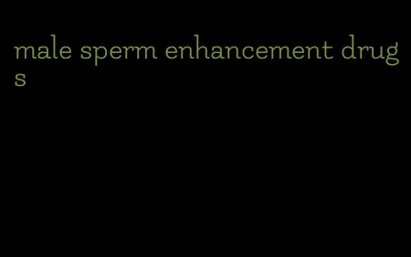 male sperm enhancement drugs
