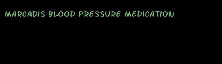 marcadis blood pressure medication