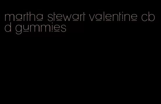 martha stewart valentine cbd gummies