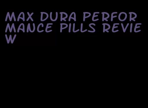 max dura performance pills review