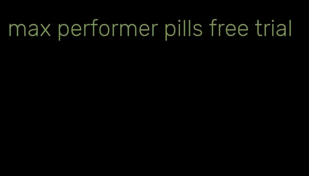 max performer pills free trial