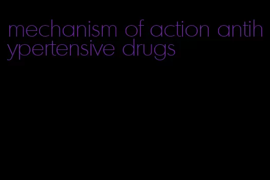 mechanism of action antihypertensive drugs
