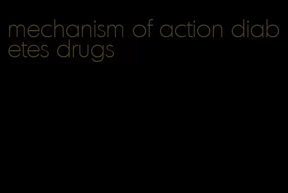 mechanism of action diabetes drugs