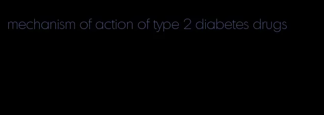 mechanism of action of type 2 diabetes drugs