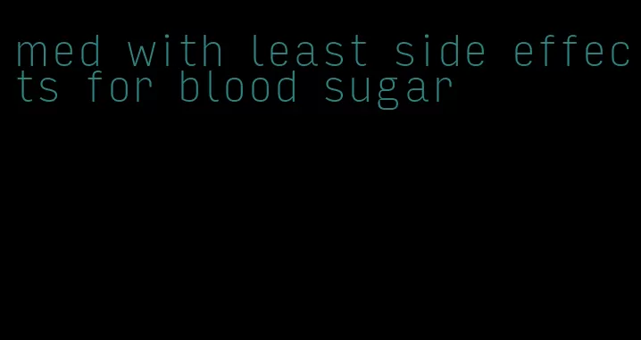 med with least side effects for blood sugar