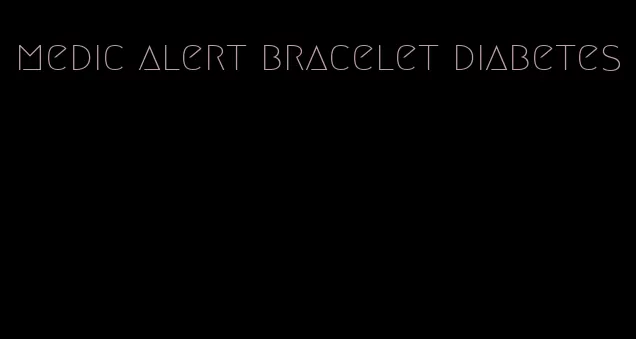 medic alert bracelet diabetes