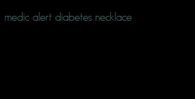medic alert diabetes necklace