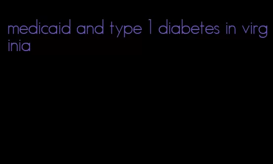 medicaid and type 1 diabetes in virginia