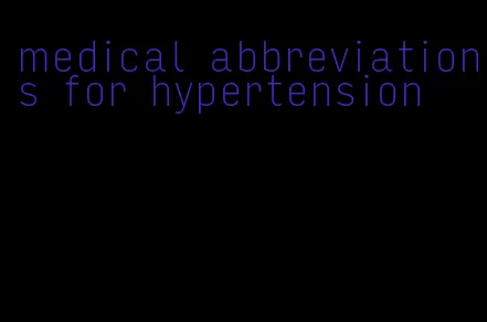 medical abbreviations for hypertension
