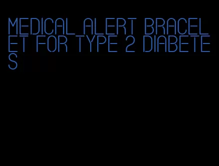 medical alert bracelet for type 2 diabetes