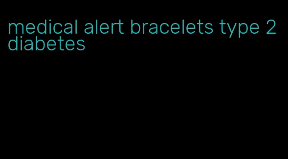 medical alert bracelets type 2 diabetes