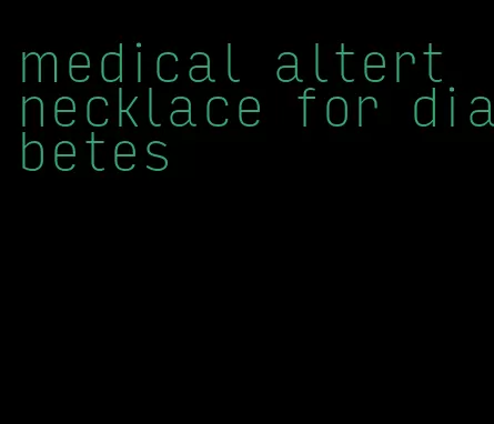 medical altert necklace for diabetes