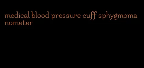 medical blood pressure cuff sphygmomanometer