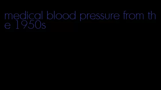 medical blood pressure from the 1950s