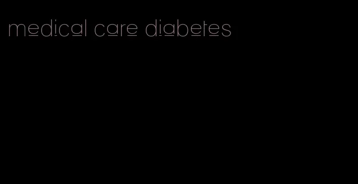 medical care diabetes